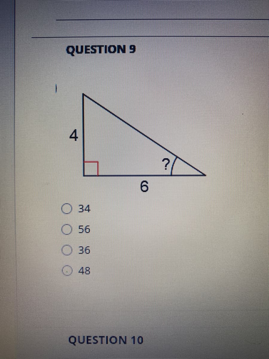 QUESTION 9
4
6.
34
O 56
36
48
QUESTION 10
