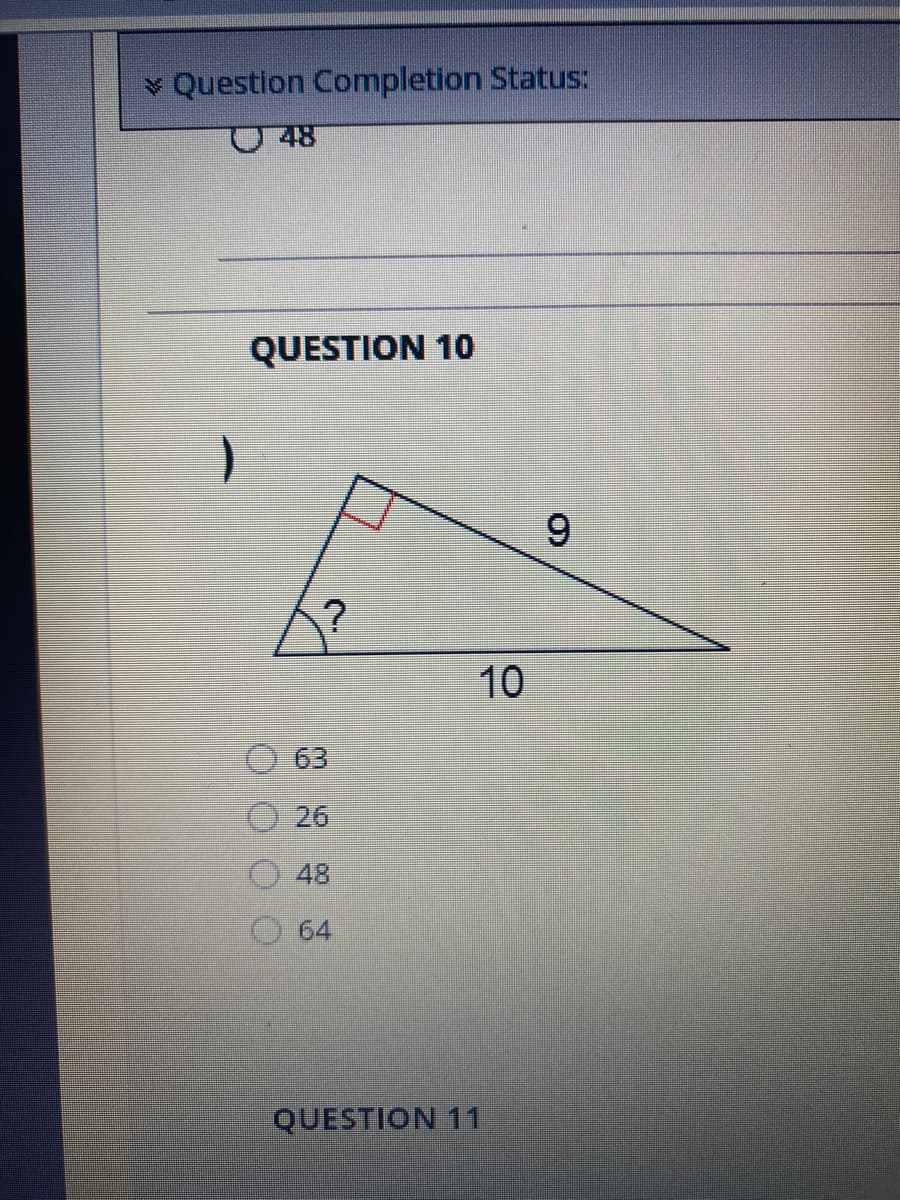 v Question Completion Status:
48
QUESTION 10
9
10
63
26
48
O64
QUESTION 11
