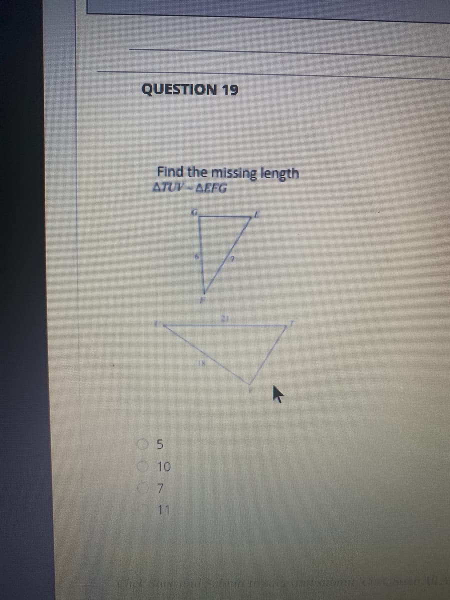 QUESTION 19
Find the missing length
ATUF~AFFG
10
11
