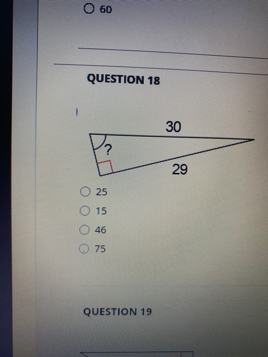 O 60
QUESTION 18
30
29
25
15
46
75
QUESTION 19
0000
