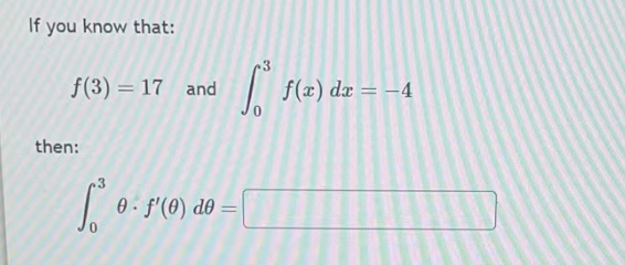 If you know that:
f(3) = 17 and
then:
S
3
0 f'(0) de=
f(x) dx = -4