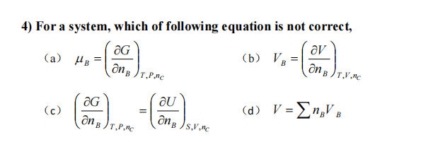 4) For a system, which of following equation is not correct,
av
(а) Ив
(b) VB
ƏG
ne
(d) V=En,V
(с)
В
