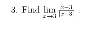 3. Find lim
x→3
x-3
x-3|