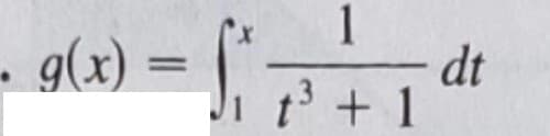 - g(x) = ["
1
dt
t3 + 1
%3D
