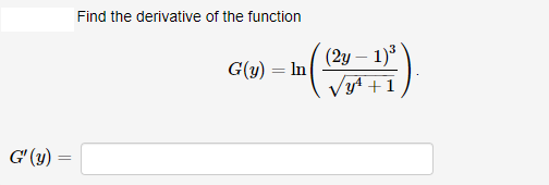 Find the derivative of the function
(2y – 1)3
Vyt +1
G(y) = In
G' (y)
