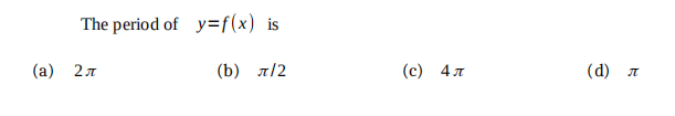 The period of y=f(x) is
(b) л/2
(a) 2л
(c) 4л
(d)