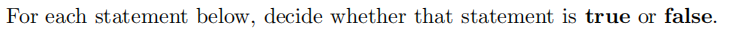 For each statement below, decide whether that statement is true or false.