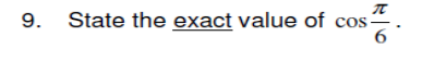 9. State the exact value of cos-
OS픔.
6