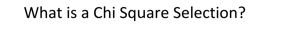 What is a Chi Square Selection?