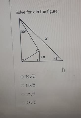 Solve for x in the figure:
30
7 ft
45°
O 20/2
O 14/2
O 12/2
O 28/2
