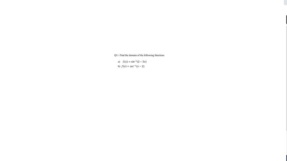 Q1:- Find the domain of the following functions
a) f(x) = sin-1(2 – 3x)
b) f(x) = sec-'(x – 2)
