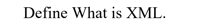 Define What is XML.