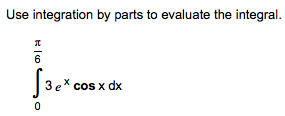 Use integration by parts to evaluate the integral.
6
3 e
cos x dk
0
