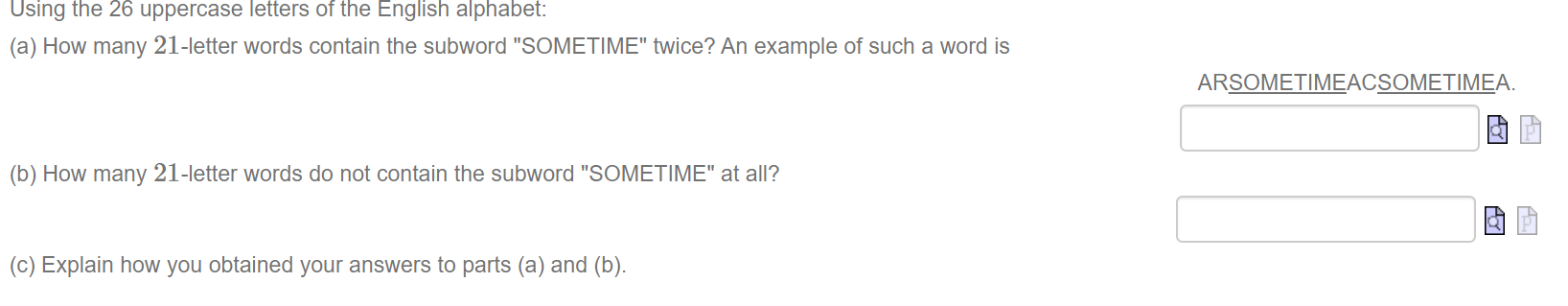 Using the 26 uppercase letters of the English alphabet:
(a) How many 21-letter words contain the subword "SOMETIME" twice? An example of such a word is
