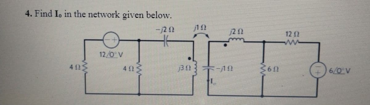 4. Find Io in the network given below.
-1202
403
12/0° V
4025
119
3611
12 (
6/0V