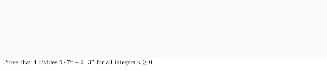 Prove that 4 divides 6 7" – 2· 3" for all integers n > 0.
