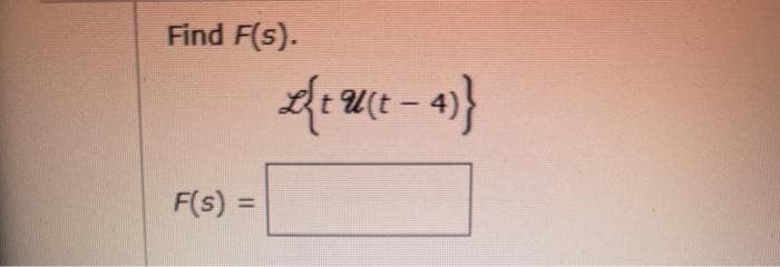 Find F(s).
F(s) =
%3D
