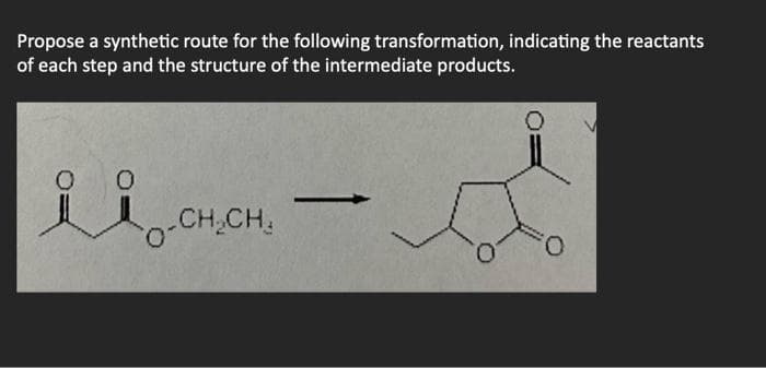Propose a synthetic route for the following transformation, indicating the reactants
of each step and the structure of the intermediate products.
i
CH₂CH₂
O