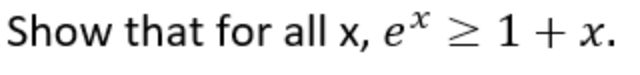 Show that for all x, e* > 1+x.
