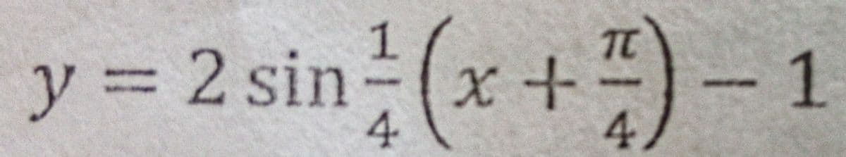 y = 2 sin (x +)- 1
TC
.
%3D
4.
4.
