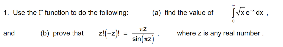 j Jxe*dx ,
1. Use the I function to do the following:
(a) find the value of
z!(-z)! =
sin(TZ
and
(b) prove that
where z is any real number .
