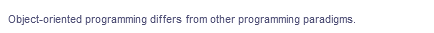 Object-oriented programming differs from other programming paradigms.
