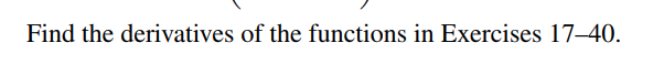 Find the derivatives of the functions in Exercises 17–40.
