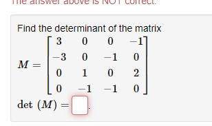 Find the determinant of the matrix
0
0 –1]
0
-1
0
1
0
2
-1
0
M =
3
-3
0
0
det (M)
=