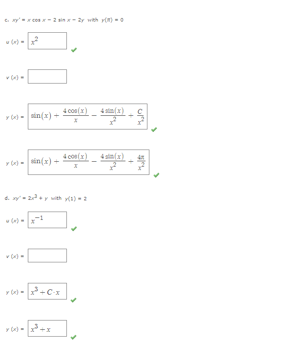 c. xy' = x cos x - 2 sin x - 2y with y(π) = 0
U (x) =
v (x) =
y (x) = sin(x) +
y (x) = sin(x) +
u (x) =
d. xy' = 2x² + y with y(1) = 2
v (x) =
-1
y (x) = x³ + C-x
4 cos(x)
y (x) = x² + x
x³+x
4 cos(x)
4 sin(x)
4 sin(x)
x²
بان