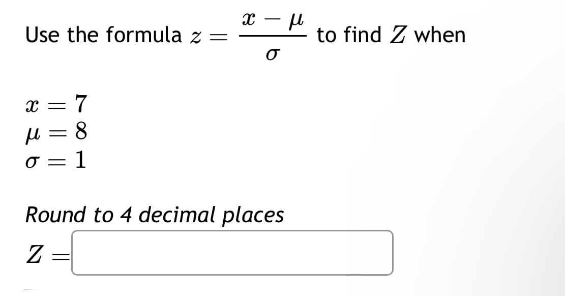 Use the formula z =
X = 7
8
१४ ३०
-
X
=
-
O
Round to 4 decimal places
Z
н
to find Z when