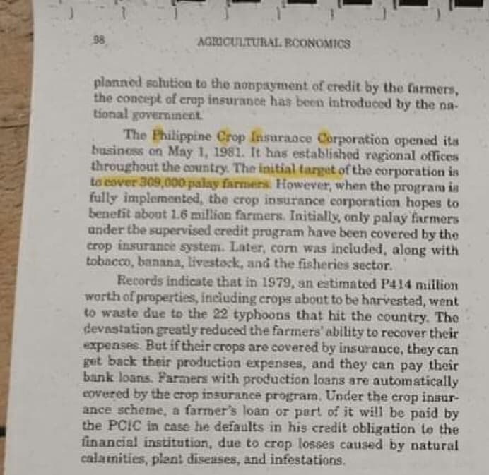 98
AGRICULTURAL. ECONOMICS
planned solution to the nonpayment of eredit by the farmers,
the concept of crop insurancet has been introduced by the na-
tional governnent.
The Philippine Crop Insuraoce Corporation opened its
business on May 1, 1981. It has established regional offices
throughout the country. The initial target of the corporation is
to cover 309,000 palay farmens However, when the program is
fully implemented, the crop insurance corporation hopes to
benefit about 1.6 million farmers. Initially, only palay farmers
ander the supervised credit program have been covered by the
crop insurance system. Later, corn was included, along with
tobacco, banana, livestock, and the fisheries sector.
Records indicate that in 1979, an estimated P414 million
worth of properties, including crops about to be harvested, went
to waste due to the 22 typhoons that hit the country. The
devastation greatly reduced the farmers' ability to recover their
expenses. But if their crops are covered by insurance, they can
get back their production expenses, and they can pay their
bank loans. Parmers with production loans sre automatically
covered by the crop insurance program. Under the crop insur-
ance scheme, a farmer's loan or part of it will be paid by
the PCIC in case he defaults in his credit obligation to the
financial institution, due to crop losses caused by natural
calamities, plant diseases, and infestations.
