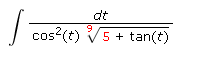 dt
cos?(t) V5 + tan(t)
