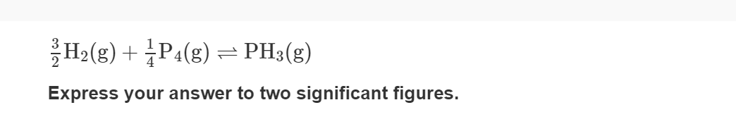 H2(g) + PA(g) = PH3(g)
Express your answer to two significant figures.
