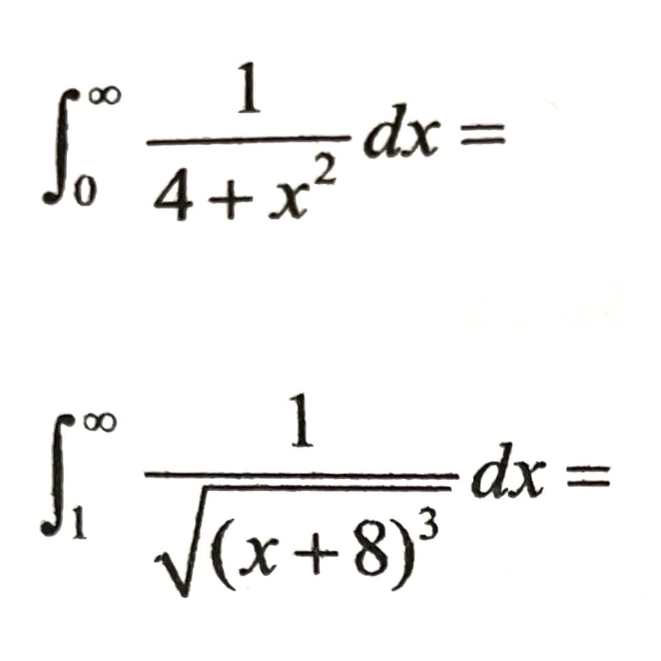 1
dx =
4+x²
00
1
00
dx =
V(x+8)³
