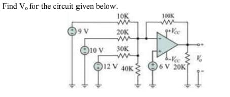 Find V, for the circuit given below.
10K
100K
O9 v
20K
O10 V
30K
d-Vec
O6V 20K
O12 V 40K
