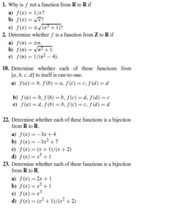 1. Why is f not a function from R to R if
a) f(x)= 1/x?
b) f(x) = T?
c) f(x) =±V(x² + 1)?
