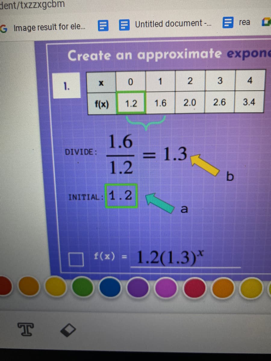 dent/txzzxgcbm
E rea
G Image result for ele. E E Untitled document -.
Create an approximate expone
1
3
4
1.
f(x)
1.2
1.6
2.0
2.6
3.4
1.6
DIVIDE:
1.3
%3D
1.2
INITIAL: 1.2
f(x)
1.2(1.3)*
%3D
T
