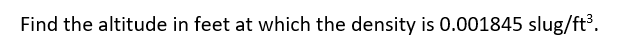 Find the altitude in feet at which the density is 0.001845 slug/ft³.