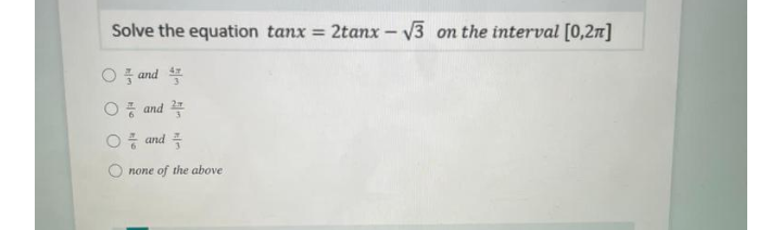 Solve the equation tanx = 2tanx- V3 on the interval [0,2n]
○ and 부
○중 and 꼭
O : and =
none of the above
