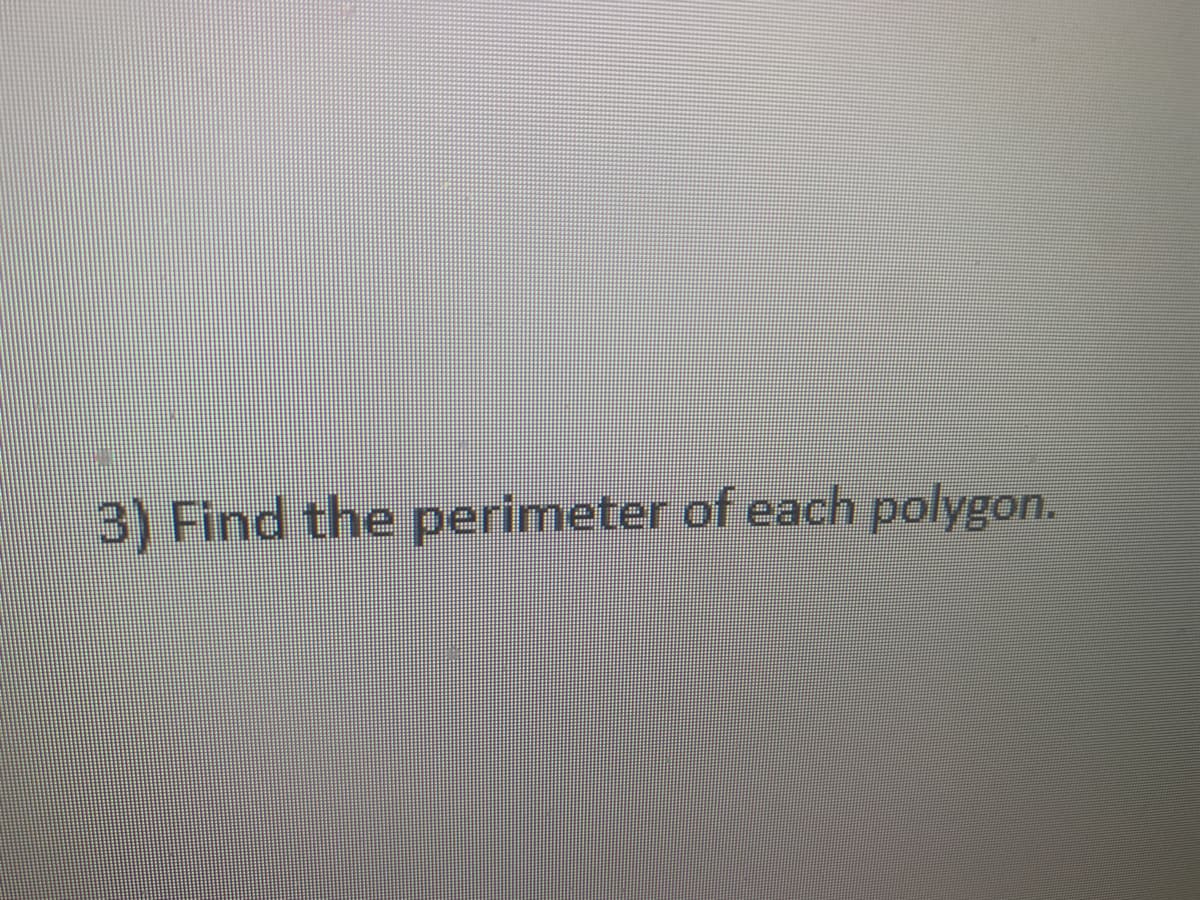 3) Find the perimeter of each polygon.
