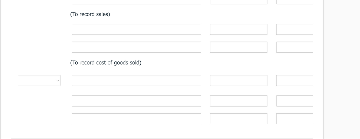 (To record sales)
(To record cost of goods sold)
