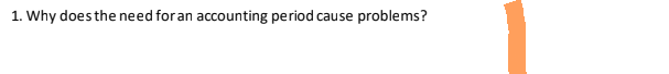 1. Why does the need for an accounting period cause problems?