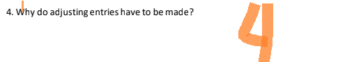 4. Why do adjusting entries have to be made?
4