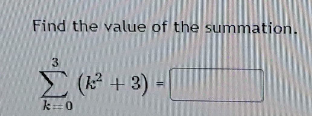 Find the value of the summation.
3.
(+3):
(k +:
k=0
