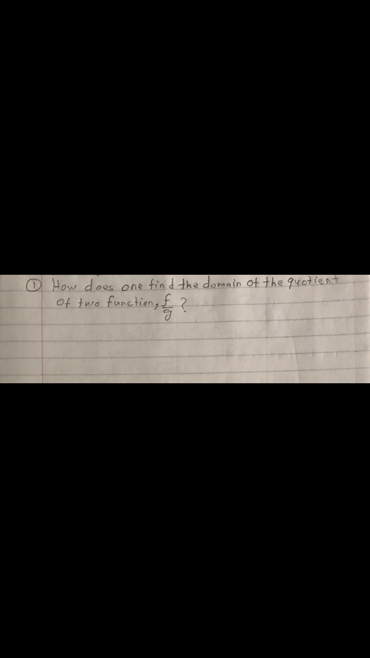 O How does one fin d the domain of the q40tient
of two furctiong t
