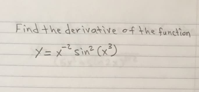 Find the derivative of the function
2-
X=x"sin? (x³)
