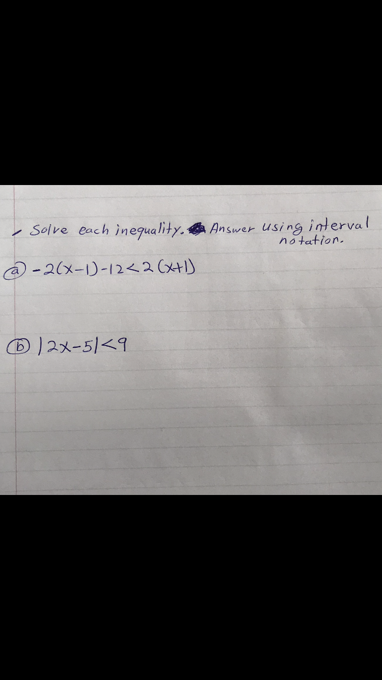 - Solve each inequality.
Answer Using interval
notation.
る-2(メー)ー12<2(xHI)
D )2メー5<9
