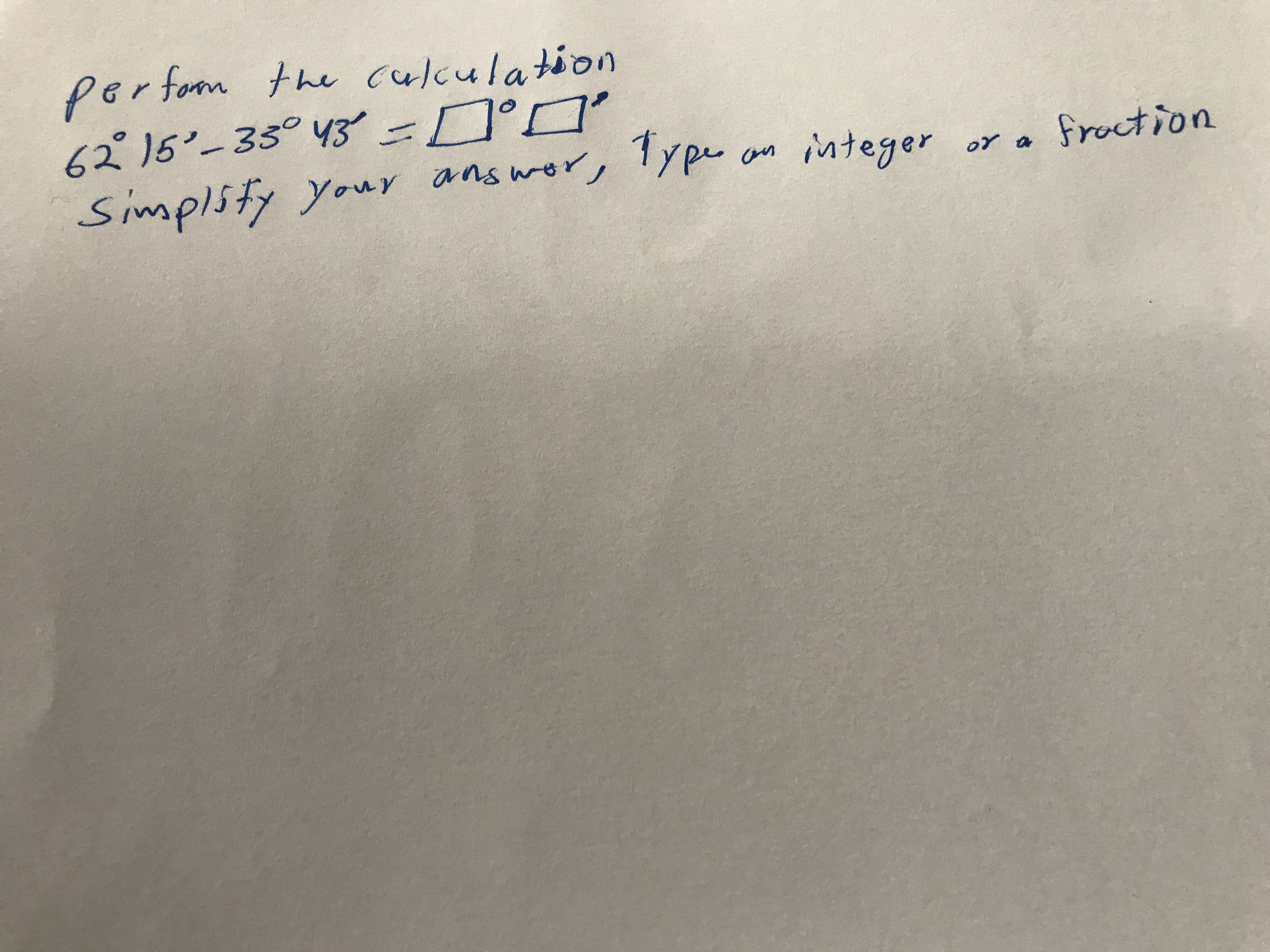 perfom the culculation
6215-35°43-ロロ
Simplsty Typer an integer
your
ans wor,
an integer or a
froction
