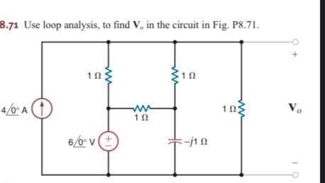 8.71 Use loop analysis, to find V, in the circuit in Fig. P8.71.
10
Vo
4/0 A
ww
6/0 v(+
