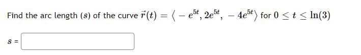 Find the arc length (s) of the curve (t) = (- e, 2et, – 4et) for 0 < t < In(3)
S =
